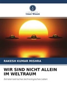 Rakesh Kumar Mishra - WIR SIND NICHT ALLEIN IM WELTRAUM