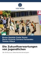 Mari Carrera Fernandez, Maria Victoria Carrera Fernandez, Bruna Daniela Cost Sousa, Bruna Daniela Costa Sousa, Teresa Vilaça - Die Zukunftserwartungen von Jugendlichen