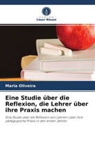 Maria Oliveira - Eine Studie über die Reflexion, die Lehrer über ihre Praxis machen
