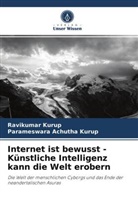 Parameswara Achutha Kurup, Ravikuma Kurup, Ravikumar Kurup - Internet ist bewusst - Künstliche Intelligenz kann die Welt erobern