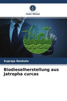 Supraja Nookala - Biodieselherstellung aus Jatropha curcas