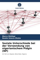Merc Okitikpi, Mercy Okitikpi, Nneka Umera-Okeke - Soziale Unterschiede bei der Verwendung von nigerianischem Pidgin (NP)