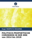 Roger Mampuya Masamba - POLITISCH-PROPHETISCHE CHRONIKEN IN DER DRK von 2014 bis 2018