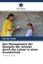 Nirasha Singh - Das Management der Disziplin der Schüler durch die Lehrer in einer Grundschule