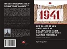 Igor Baryshev - LES ALLIÉS ET LES SATELLITES DE L'ALLEMAGNE NAZIE PENDANT LA SECONDE GUERRE MONDIALE