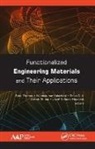 Zakiah Ahmad, Pious C. V., Józef Tadeusz Haponiuk, Jozef Tadeusz (Gdansk University of Technology Haponiuk, Nandakumar Kalarikkal, Sabu Thomas... - Functionalized Engineering Materials and Their Applications