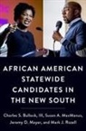 III Bullock, Susan A. MacManus, Susan A. (Distinguished University Professor Emerita MacManus, Jeremy D. Mayer, Jeremy D. (Associate Professor in the Schar School of Policy and Government Mayer, Mayer Jeremy D.... - African American Statewide Candidates in the New South
