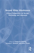 Crystal M. Fleming, Crystal M. Womack Fleming, Jeffrey Proulx, Veronica Y. Womack, Crystal Fleming, Crystal M. Fleming... - Beyond White Mindfulness