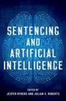 Julian V. Roberts, Julian V. (Professor of Criminology in the Faculty of Law Roberts, Jesper Ryberg, Jesper (Professor of Ethics and Philosophy Ryberg, Jesper (Professor of Ethics and Philosophy of Law Ryberg, Julian V. Roberts... - Sentencing and Artificial Intelligence