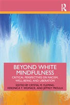 Crystal M. Fleming, Crystal M. Womack Fleming, Jeffrey Proulx, Veronica Y. Womack, Crystal Fleming, Crystal M. Fleming... - Beyond White Mindfulness