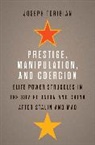 Joseph Torigian - Prestige, Manipulation, and Coercion