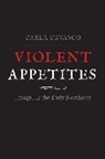 Carla Cevasco - Violent Appetites