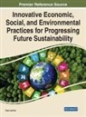 Goi, Chai Lee Goi - Innovative Economic, Social, and Environmental Practices for Progressing Future Sustainability
