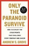 ANDREW S. GROVE, Andrew Grove - Only the Paranoid Survive