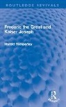 Harold Temperley - Frederic the Great and Kaiser Joseph