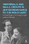 Braber, Ben Braber, Braber Ben - Individuals and Small Groups in Jewish Resistance to the Holocaust