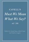 Greg (College of the Holy Cross Chase, Greg Chase, Greg (College of the Holy Cross Chase, Juliet Floyd, Juliet (Boston University) Floyd, Floyd Juliet... - Cavell''s Must We Mean What We Say? At 50