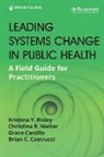 Grace Castillo, Grace Mph Castillo, Brian C Castrucci, Brian C. Castrucci, Kristina Y Risley, Kristina Y Drph Risley... - Leading Systems Change in Public Health