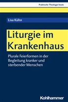 Lisa Kühn, Stefan Altmeyer, Christia Bauer, Christian Bauer, Kristian Fechtner, Kristian Fechtner u a... - Liturgie im Krankenhaus