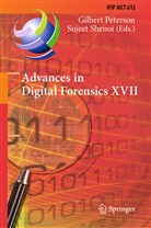 Gilber Peterson, Gilbert Peterson, Shenoi, Shenoi, Sujeet Shenoi - Advances in Digital Forensics XVII