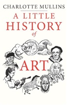 Charlotte Mullins, Mullins Charlotte - A Little History of Art