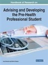 SCHWARTZ GANJOO, Rohini Ganjoo, Lisa Schwartz - Handbook of Research on Advising and Developing the Pre-Health Professional Student