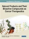 PANDURANGAN ANANDAS, Fahad A. Alhumaydhi, Suresh Kumar Anandasadagopan, Ashok Kumar Pandurangan - Handbook of Research on Natural Products and Their Bioactive Compounds as Cancer Therapeutics