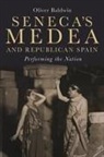 Dr Oliver Baldwin, Oliver Baldwin - Seneca's Medea and Republican Spain