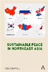 Lee, Yong-Shik Lee - Sustainable Peace in Northeast Asia
