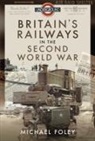 Michael Foley, Foley Michael - Britain's Railways in the Second World War