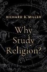 Richard B. Miller, Richard B. (Laura Spelman Rockefeller Prof Miller, Richard B. (Laura Spelman Rockefeller Professor of Religion Miller - Why Study Religion?