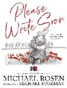Michael Rosen, Michael Foreman - Please Write Soon: The Unforgettable Story of Two Cousins in World War II