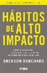 Brendon Burchard - Hábitos de alto impacto: Cómo incrementar tu rendimiento y productividad en todas las áreas de tu vida / High Performance Habits: How Extraordinary People…