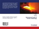 Neeraj Kumar, Mohit Raj, Amit Tiwari - Behavioural Study of Powder Metallurgy