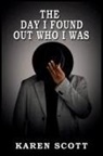 Karen Scott - The Day I Found Out Who I Was