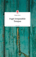 Margret Moser - Fugit Irreparabile Tempus. Life is a Story - story.one