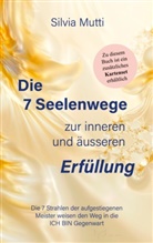 Silvia Mutti - Die 7 Seelenwege zur inneren und äußeren Erfüllung