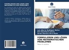 Ani Domínguez Reyes, Ania Domínguez Reyes, Lisbet Dianeyis Oliva Rojas, Luis Albert Rodríguez Núñez, Luis Alberto Rodríguez Núñez - FORMULIEREN UND LÖSEN VON MATHEMATISCHEN PROBLEMEN