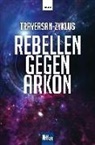 Rainer Castor, Rober Feldhoff, Robert Feldhoff, Huber Haensel, Hubert Haensel, Hans Kneifel... - Rebellen gegen Arkon