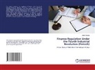 John K. Mueke - Finance Regulation Under the Fourth Industrial Revolution (Fintech)