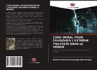 David Francisco Camargo Hernández - CODE MORAL POUR ÉRADIQUER L'EXTRÊME PAUVRETÉ DANS LE MONDE