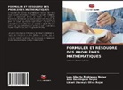 Ania Domínguez Reyes, Lisbet Dianeyis Oliva Rojas, Luis Alberto Rodríguez Núñez - FORMULER ET RÉSOUDRE DES PROBLÈMES MATHÉMATIQUES