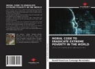 David Francisco Camargo Hernández - MORAL CODE TO ERADICATE EXTREME POVERTY IN THE WORLD