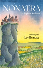 Stéphane Kaufmann - Noxatra - La ville morte