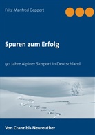 Fritz Manfred Geppert - Spuren zum Erfolg