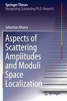 Sebastian Mizera - Aspects of Scattering Amplitudes and Moduli Space Localization