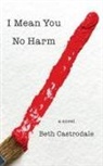Beth Castrodale - I Mean You No Harm