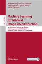 Nandinee Haq, Patrici Johnson, Patricia Johnson, Andreas Maier, Andreas Maier et al, Tobias Würfl... - Machine Learning for Medical Image Reconstruction
