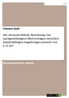 Clemens Eydt - Die steuerrechtliche Beachtung von nachgenehmigten Mietverträgen zwischen minderjährigen  Angehörigen jenseits von § 41 AO