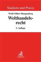 Marc Bungenberg, Christop Ohler, Christoph Ohler, Wolfgan Weiss, Wolfgang Weiß - Welthandelsrecht